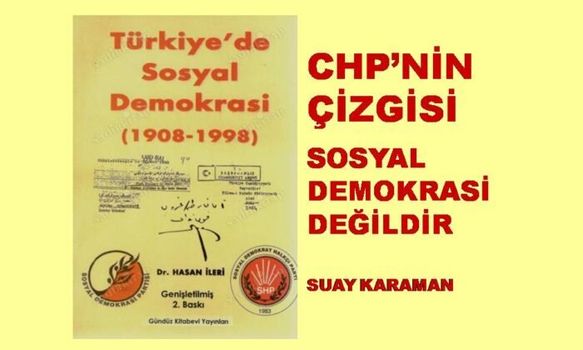 CHP’NİN ÇİZGİSİ SOSYAL DEMOKRASİ OLAMAZ