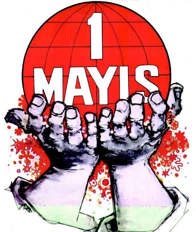 1 MAYIS : BİLDİĞİMİZ GİBİ…